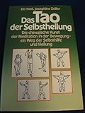 Das Tao der Selbstheilung (Die chinesischeKunst der Meditation in der Bewegung - ein Weg der Selbsthilfe und Heilung) - Josephine Z&ouml;ller