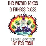 The Wizard Takes a Fitness Class (The Wizard Tales) ~ Red Tash