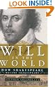 Will in the World: How Shakespeare Became Shakespeare