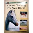 Clicker Training For Your Horse (A Karen Pryor Approved Clicker Book) by Alexandra Kurland