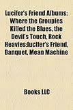 Lucifer's Friend Albums: Where the Groupies Killed the Blues, the Devil's Touch, Rock Heavies: Lucifer's Friend, Banquet, Mean Machine-