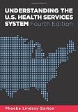 By Phoebe L. Barton: Understanding the U.S. Health Services System, Fourth Edition Fourth (4th) Edition