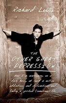 The Other Great Depression: How I'm Overcoming, on a Daily Basis, at Least a Million Addictions and Dysfunctions and Finding a Spiritual (Sometimes) Life