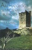 The Archaeology of Medieval Ireland (University Paperbacks)