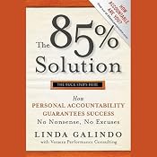 The 85% Solution: How Personal Accountability Guarantees Success - No Nonsense, No Excuses | [Linda Galindo]