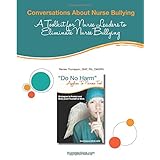 conversations about nurse bullying a toolkit for nurse leaders to eliminate nurse bullying