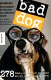 Produkt-Bild: Bad Dog: 278 Hunde, mit denen Sie sich nicht auf der Stra&szlig;e zeigen sollten