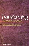 Transforming Feminist Practice: Non-Violence, Social Justice and the Possibilities of a Spiritualized Feminism