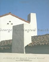 Hot Sale George Washington Smith: Architect of the Spanish-Colonial Revival