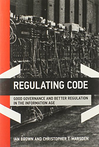 Regulating Code: Good Governance and Better Regulation in the Information Age (Information Revolution and Global Politics)