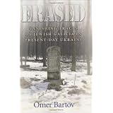 Erased: Vanishing Traces of Jewish Galicia in Present-Day Ukraine
