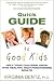 Quick Guide to Good Kids (Advice on Parenting)