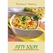 Fifty Soups: A Classic Of 50 Recipes Of Soups By Thomas J. Murrey!  AAA+++