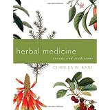 Herbal Medicine: Trends and Traditions (A Comprehensive Sourcebook on the Preparation and Use of Medicinal Plants)