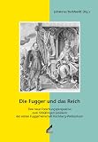 Produkt-Bild: Die Fugger und das Reich: Eine neue Forschungsperspektive zum 500j&auml;hrigen Jubil&auml;um der ersten Fuggerherrschaft Kirchberg-Wei&szlig;enhorn