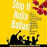 Ship It Holla Ballas!: How a Bunch of 19-Year-Old College Dropouts Used the Internet to Become Poker's Loudest, Craziest, and Richest Crew