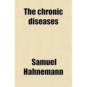 The chronic diseases by Samuel Hahnemann