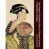The Complete Woodblock Prints of Kitagawa Utamaro: A Descriptive Catalogue