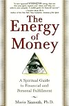 The Energy of Money: A Spiritual Guide to Financial and Personal Fulfillment