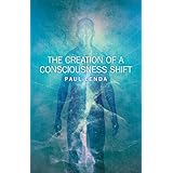 Creation of a Consciousness Shift, The
