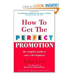 How To Get The Perfect Promotion - A Practical Guide To Improving Your Career Prospects: The Complete Guide to Career Development