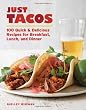 Just Tacos: 100 Delicious Recipes for Breakfast, Lunch, and Dinner