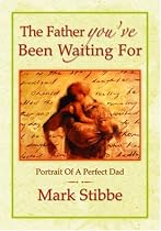 The Father You've Been Waiting for: Portrait of a Perfect Dad