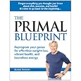 The Primal Blueprint: Reprogram your genes for effortless weight loss, vibrant health, and boundless energy (Primal Blueprint Series)