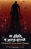Be Afraid, Be Very Afraid: The Book of Scary Urban Legends