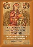 Byzantine art and Italian panel painting : The Virgin and Child Hodegetria and the art of chrysography