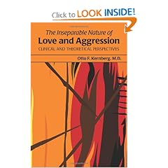The Inseparable Nature of Love and Aggression: Clinical and Theoretical Perspectives by Otto F. Kernberg