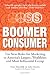 Boomer Consumer: Ten New Rules for Marketing to Americas Largest, Wealthiest and Most Influential Group by Matt Thornhill, John Martin