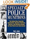 Specialty Police Munitions: The Hottest New Specialty Ammunition, Weapons Platforms, Devices, And Chemical Agents For Real-World Law Enforcement