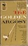 THE GOLDEN ARGOSY: The Lady or the Tiger; Paul's Case; Back for Christmas; The Red-Headed League; A Rose for Emily; Old Man Minick; The Rich Boy; The Celestial Omnibus; The Killers; The Gift of the Magi; The Gioconda Smile; The Man Who Would Be King