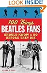 100 Things Beatles Fans Should Know &...