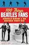 100 Things Beatles Fans Should Know & Do Before They Die (100 Things...Fans Should Know)