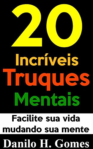 20 Incríveis Truques Mentais: Facilite sua vida mudando sua mente (Portuguese Edition)