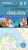 Frommer's Vancouver & Whistler Day by Day, U.S.O.C. Edition: 17 Smart Ways to See the Region (Frommer's Day by Day - Pocket)