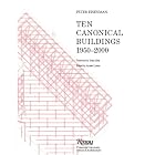 Ten Canonical Buildings: 1950-2000 by  Peter Eisenman, Stan Allen, and Ariane Lourie