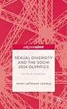 Sexual diversity and the Sochi 2014 Olympics : no more rainbows