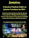 Jamaica: A Jamaica Tourism Guide on Jamaica Vacations for 2011 - Air Jamaica Specials, Jamaica Resorts, Jamaica Cruises, Jamaica Holidays, Hotels in Jamaica, ... - A Complete Jamaica Travel Guide for 2011