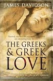 The Greeks and Greek Love: A Radical Reappraisal of Homosexuality In Ancient Greece: A Radical Reappraisal of Homosexuality in Ancient Greece