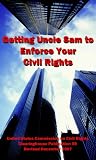 Getting Uncle Sam to Enforce Your Civil Rights