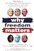 Why Freedom Matters: The Spirit of the Declaration of Independence in Prose, Poetry, and Song from 1776 to the Present