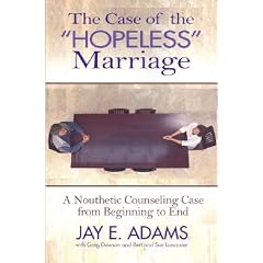 The Case of the Hopeless Marriage: A Nouthetic Counseling Case from Beginning to End