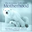 The Incredible Truth About Mothers