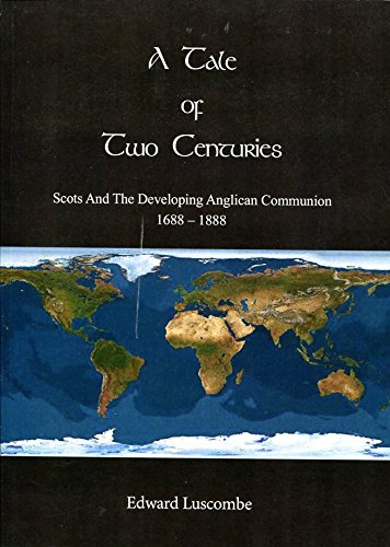 A Tale of Two Centuries: Scots and the Developing Anglican Communion, 1688-1888