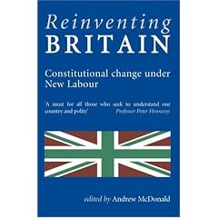 Reinventing Britain: Constitutional Change Under New Labour