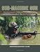 Sub-Machine Gun: The Development of Sub-Machine Guns and their Ammunition from World War 1 to the Present Day