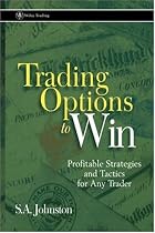 Trading Options to Win: Profitable Strategies and Tactics for Any Trader